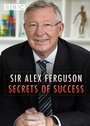 Смотреть «Sir Alex Ferguson: Secrets of Success» онлайн фильм в хорошем качестве