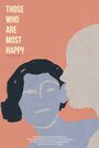 Those Who Are Most Happy (2019) трейлер фильма в хорошем качестве 1080p Those Who Are Most Happy (2019) трейлер фильма в хорошем качестве 1080p