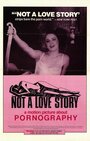 Смотреть «Not a Love Story: A Film About Pornography» онлайн фильм в хорошем качестве