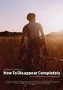 How to Disappear Completely (2004) скачать бесплатно в хорошем качестве без регистрации и смс 1080p How to Disappear Completely (2004) скачать бесплатно в хорошем качестве без регистрации и смс 1080p