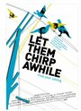 Let Them Chirp Awhile (2007) скачать бесплатно в хорошем качестве без регистрации и смс 1080p Let Them Chirp Awhile (2007) скачать бесплатно в хорошем качестве без регистрации и смс 1080p