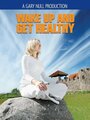 Смотреть «Wake Up and Get Healthy» онлайн фильм в хорошем качестве