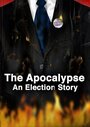 The Apocalypse: An Election Story (2007)