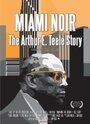 Смотреть «Miami Noir: The Arthur E. Teele Story» онлайн фильм в хорошем качестве