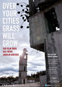 Смотреть «Over Your Cities Grass Will Grow» онлайн фильм в хорошем качестве