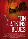 Tom Atkins Blues (2010) трейлер фильма в хорошем качестве 1080p