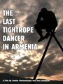 Смотреть «The Last Tightrope Dancer in Armenia» онлайн фильм в хорошем качестве