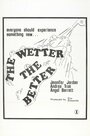 Смотреть «The Wetter the Better» онлайн фильм в хорошем качестве