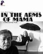 In the Arms of Mama (2008) кадры фильма смотреть онлайн в хорошем качестве