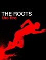 Смотреть «The Roots: The Fire» онлайн фильм в хорошем качестве