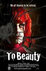 To Beauty (2011) кадры фильма смотреть онлайн в хорошем качестве