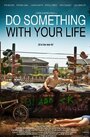 Do Something with Your Life (2011) трейлер фильма в хорошем качестве 1080p