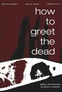 How to Greet the Dead (2010) трейлер фильма в хорошем качестве 1080p