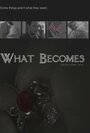 Смотреть «What Becomes» онлайн фильм в хорошем качестве