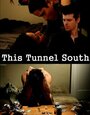 This Tunnel South (2011) скачать бесплатно в хорошем качестве без регистрации и смс 1080p This Tunnel South (2011) скачать бесплатно в хорошем качестве без регистрации и смс 1080p
