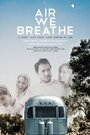Air We Breathe (2011) скачать бесплатно в хорошем качестве без регистрации и смс 1080p Air We Breathe (2011) скачать бесплатно в хорошем качестве без регистрации и смс 1080p