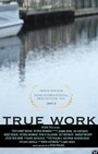 True Work (2012) скачать бесплатно в хорошем качестве без регистрации и смс 1080p