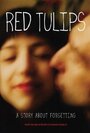 Red Tulips: A Story About Forgetting (2012) трейлер фильма в хорошем качестве 1080p