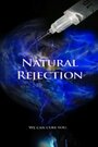 Смотреть «Natural Rejection» онлайн фильм в хорошем качестве