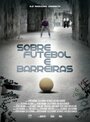 Sobre Futebol e Barreiras (2011) кадры фильма смотреть онлайн в хорошем качестве