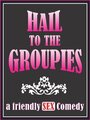 Смотреть «Hail to the Groupies» онлайн фильм в хорошем качестве