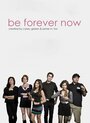 Be Forever Now (2012) кадры фильма смотреть онлайн в хорошем качестве