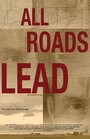 All Roads Lead (2013) трейлер фильма в хорошем качестве 1080p