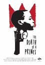 Смотреть «The Death of a Prince» онлайн фильм в хорошем качестве