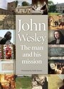 John Wesley: The Man and His Mission (2012) кадры фильма смотреть онлайн в хорошем качестве