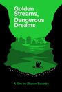 Golden Streams, Dangerous Dreams (2005) трейлер фильма в хорошем качестве 1080p