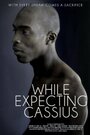 While Expecting Cassius (2013) кадры фильма смотреть онлайн в хорошем качестве