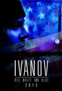 Смотреть «Ivanov Red, White, and Blue» онлайн фильм в хорошем качестве