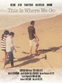 Смотреть «This Is Where We Go» онлайн фильм в хорошем качестве