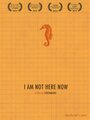 Смотреть «I Am Not Here Now» онлайн фильм в хорошем качестве