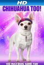 Chihuahua Too! (2013) скачать бесплатно в хорошем качестве без регистрации и смс 1080p