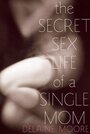 The Secret Sex Life of a Single Mom (2014) скачать бесплатно в хорошем качестве без регистрации и смс 1080p The Secret Sex Life of a Single Mom (2014) скачать бесплатно в хорошем качестве без регистрации и смс 1080p