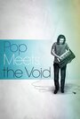 Pop Meets the Void (2015) кадры фильма смотреть онлайн в хорошем качестве