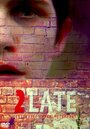 2Late (2014) скачать бесплатно в хорошем качестве без регистрации и смс 1080p