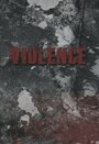 Violence (2014) кадры фильма смотреть онлайн в хорошем качестве