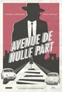 Смотреть «Avenue to Nowhere» онлайн фильм в хорошем качестве