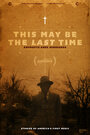 This May Be the Last Time (2014) трейлер фильма в хорошем качестве 1080p