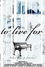 To Live For (2011) скачать бесплатно в хорошем качестве без регистрации и смс 1080p