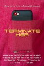 Terminate Her (2014) скачать бесплатно в хорошем качестве без регистрации и смс 1080p