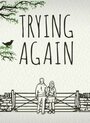 Смотреть «Trying Again» онлайн фильм в хорошем качестве