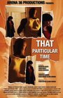 Смотреть «That Particular Time» онлайн фильм в хорошем качестве