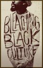 Bleaching Black Culture (2014) скачать бесплатно в хорошем качестве без регистрации и смс 1080p Bleaching Black Culture (2014) скачать бесплатно в хорошем качестве без регистрации и смс 1080p