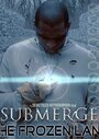 Смотреть «Submerge: The Frozen Land» онлайн фильм в хорошем качестве