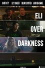 Смотреть «Eli Over Darkness» онлайн фильм в хорошем качестве