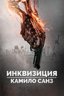 The Inquisition of Camilo Sanz (2014) скачать бесплатно в хорошем качестве без регистрации и смс 1080p The Inquisition of Camilo Sanz (2014) скачать бесплатно в хорошем качестве без регистрации и смс 1080p
