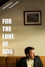 For the Love of Dog (2014) скачать бесплатно в хорошем качестве без регистрации и смс 1080p